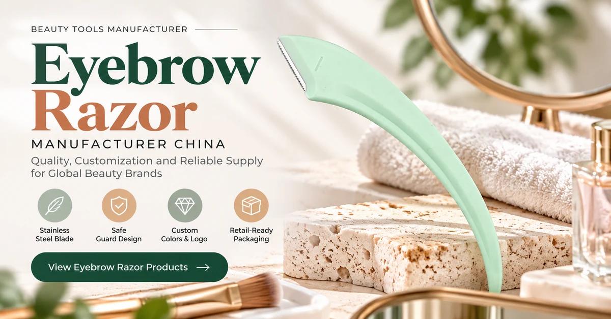 Eyebrow Razor Manufacturer China: 12 Quality Checks from Blade Guard to Export Carton